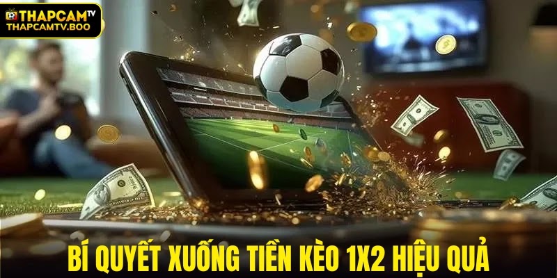 Bí quyết xuống tiền kèo 1x2 hiệu quả