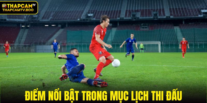 Điểm nổi bật trong chuyên mục lịch đấu