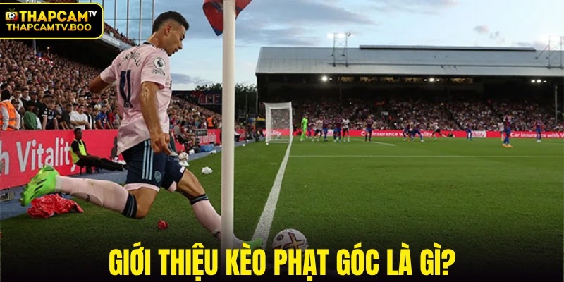 Giới thiệu kèo phạt góc là gì