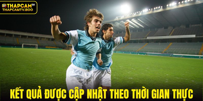 Kết quả bóng đá được cập nhật theo thời gian thực