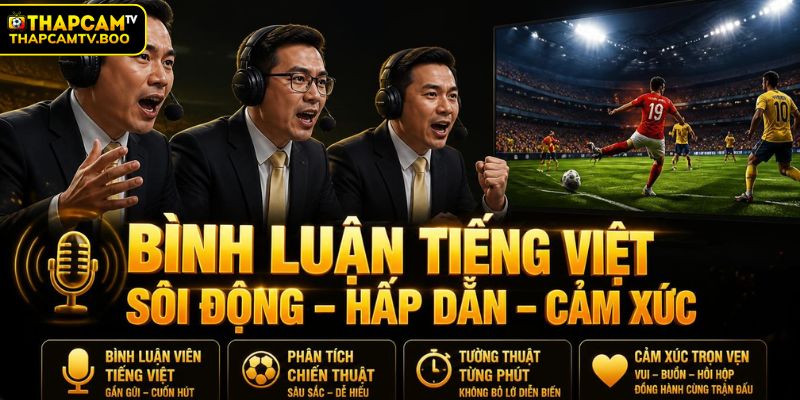 Mọi trận đấu đều có bình luận tiếng Việt hấp dẫn