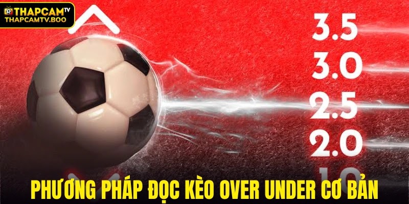 Phương pháp đọc kèo Over Under cơ bản